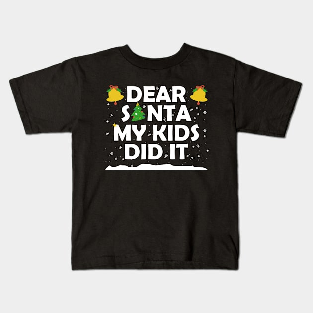 Dear Santa My Kids Did It, Funny Christmas Kids T-Shirt by hibahouari1@outlook.com